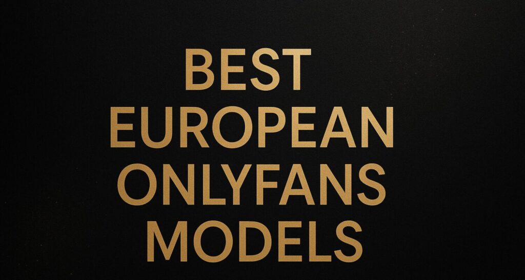 Best European OnlyFans Models – What-Is-OnlyFans