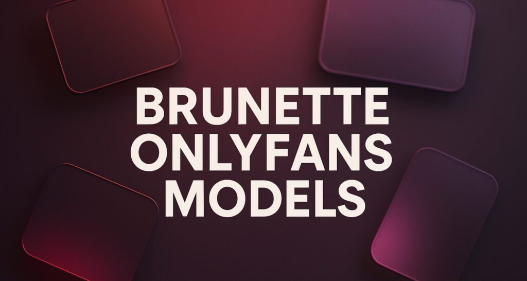 brunette onlyfans models – What-Is-OnlyFans