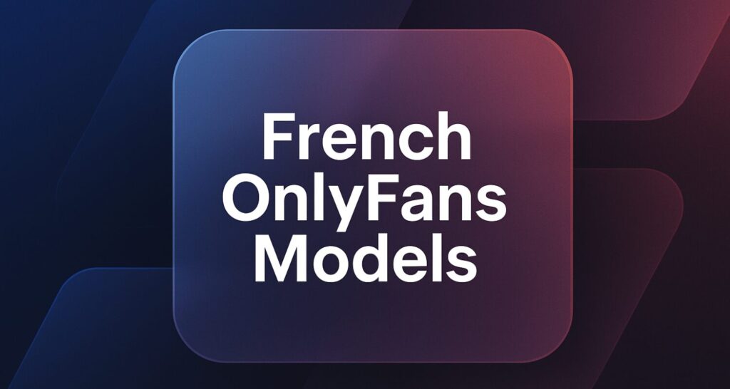 french onlyfans models – What-Is-OnlyFans