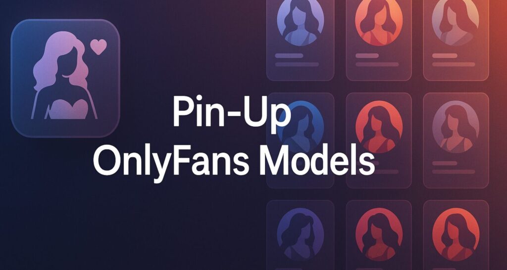 pin up onlyfans models – What-Is-OnlyFans