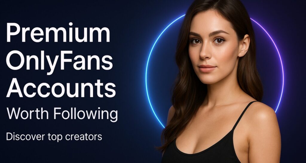 Premium OnlyFans Accounts Worth Following – What-Is-OnlyFans