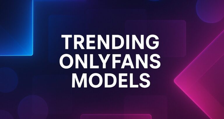 trending onlyfans models – What-Is-OnlyFans
